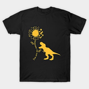 you are my sunshine Dino T-Shirt